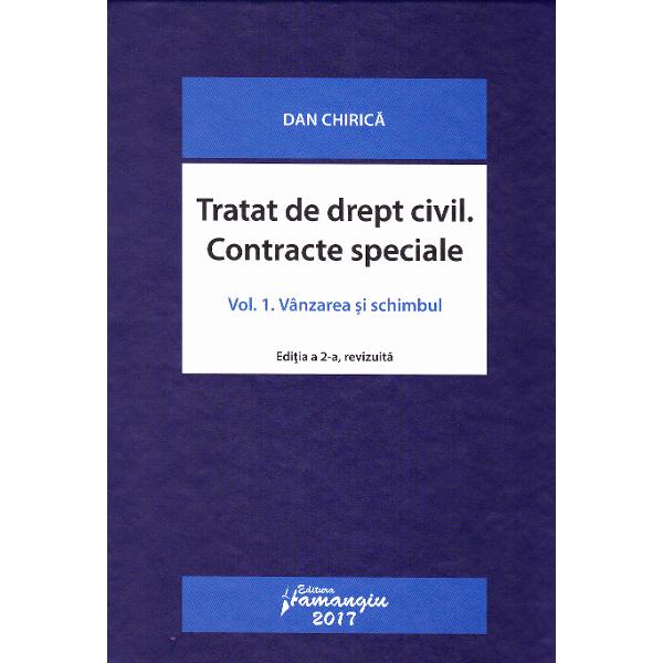 Tratat de drept civil. Contracte speciale Vol.1: Vanzarea si schimbul ed.2 - Dan Chirica
