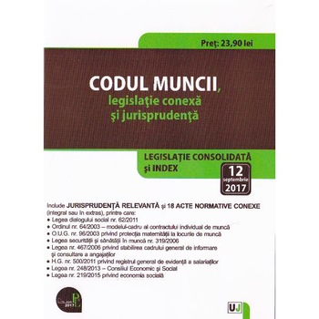 Codul muncii, legislatie conexa si jurisprudenta 12 Septembrie 2017 Codul muncii, legislatie conexa si jurisprudenta 12 Septembrie 2017