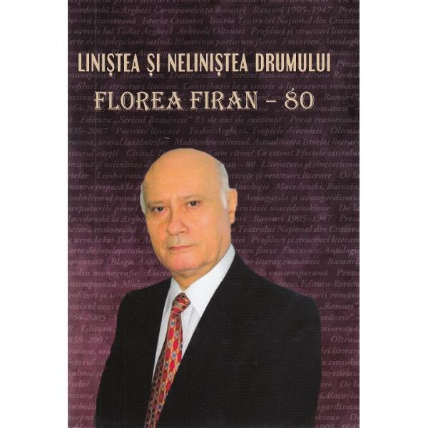 Linistea si nelinistea drumului. Florea Firan - 80
