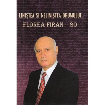 Linistea si nelinistea drumului. Florea Firan - 80 Linistea si nelinistea drumului. Florea Firan - 80
