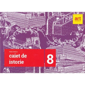 Istorie - Clasa 8 - Caiet - Maria Ochescu Istorie - Clasa 8 - Caiet - Maria Ochescu
