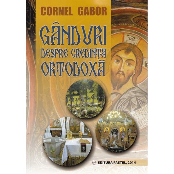Ganduri despre credinta ortodoxa - Cornel Gabor