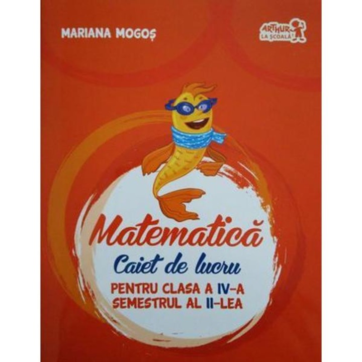 Matematica - Clasa a 4-a Sem. 2 - Caiet - Mariana Mogos