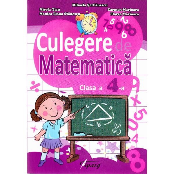 Culegere de Matematica cls 4 - Mihaela Serbanescu, Mirela Tizu, Carmen Marioara, M.l. Stanescu