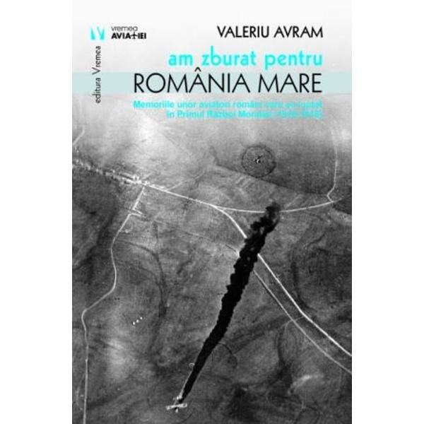 Am zburat pentru Romania mare - Valeriu Avram