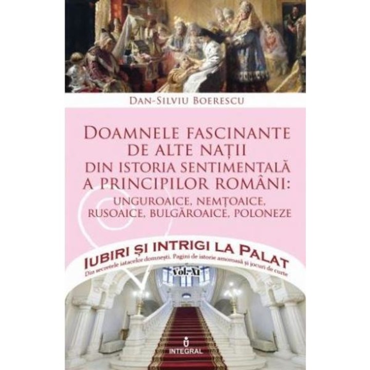 Iubiri Si Intrigi La Palat Vol.12: Doamnele Fascinante De Alte Natii - Dan-silviu Boerescu