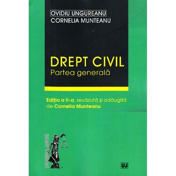 Drept civil. Partea generala Ed.2 - Ovidiu Ungureanu, Cornelia Munteanu Drept civil. Partea generala Ed.2 - Ovidiu Ungureanu, Cornelia Munteanu