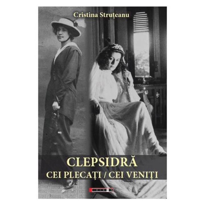 Clepsidra. Cei Plecati, Cei Veniti - Cristina Struteanu