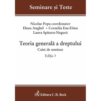 Teoria generala a dreptului. Caiet de seminar Ed.3 - Nicolae Popa, Elena Anghel Teoria generala a dreptului. Caiet de seminar Ed.3 - Nicolae Popa, Elena Anghel