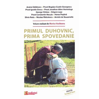 Primul duhovnic, prima spovedanie - Andrei Gaitanaru, Marius Vasileanu Primul duhovnic, prima spovedanie - Andrei Gaitanaru, Marius Vasileanu