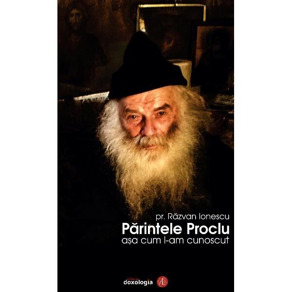 Parintele Proclu asa cum l-am cunoscut - Razvan Ionescu