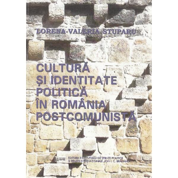 Cultura si identitate in Romania postcomunista - Lorena-Valeria Stuparu