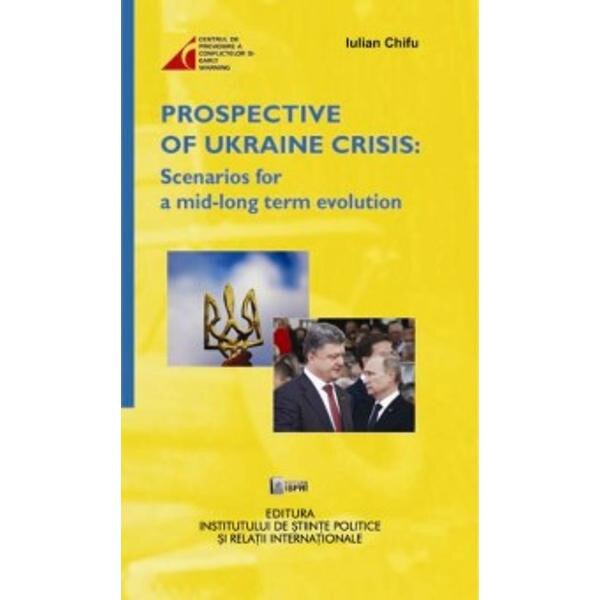 Prospective of Ukraine Crisis: Scenarios for a mid-long term evolution - Iulian Chifu