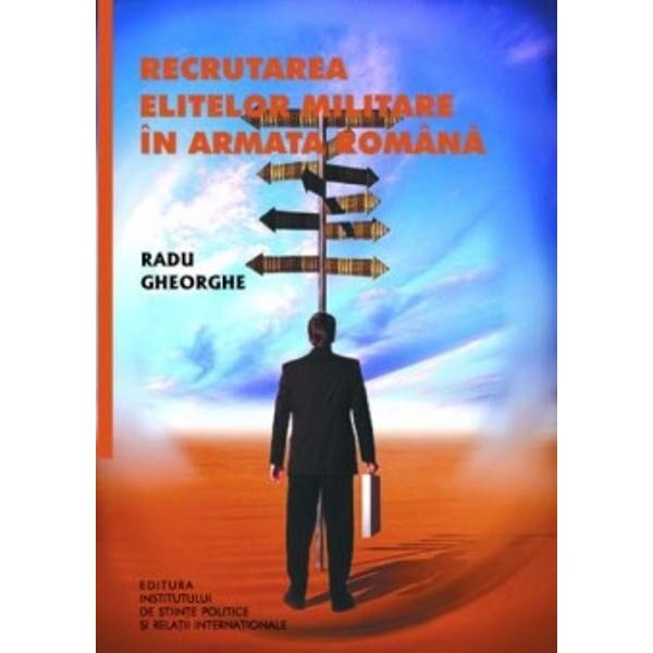 Recrutarea elitelor militare in armata romana - Radu Gheorghe