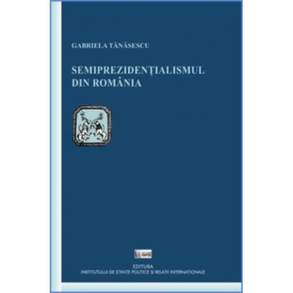 Semiprezidentialismul din Romania - Gabriela Tanasescu