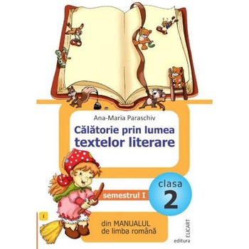 Calatorie prin lumea textelor literare - Clasa 2. Sem. 1 - Ana-Maria Paraschiv Calatorie prin lumea textelor literare - Clasa 2. Sem. 1 - Ana-Maria Paraschiv