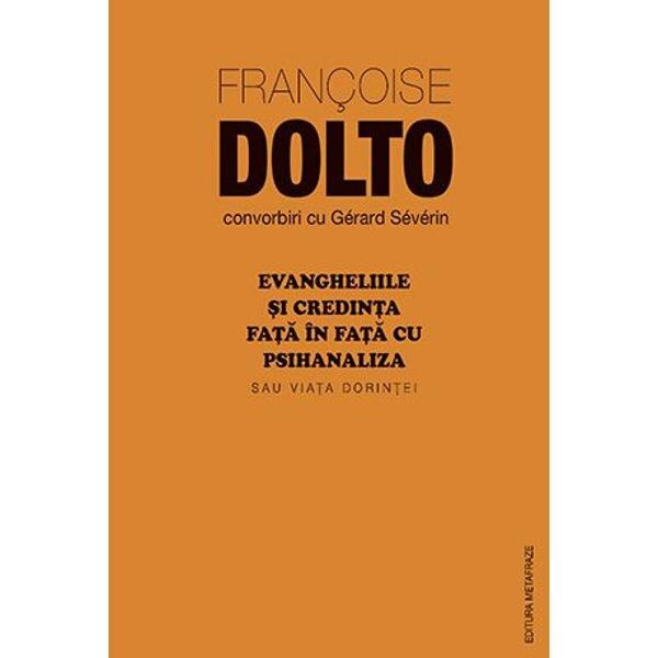 Evangheliile si credinta fata in fata cu psihanaliza - Francoise Dolto, Gerard Severin