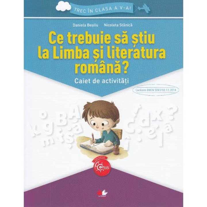 Ce trebuie sa stiu la limba romana? Trec in clasa 5 - Caiet - Daniela Besliu, Nicoleta Stanica