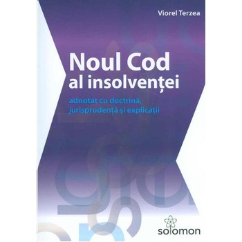 Noul cod al insolventei adnotat cu doctrina, jurisprudenta si explicatii - Viorel Terzea Noul cod al insolventei adnotat cu doctrina, jurisprudenta si explicatii - Viorel Terzea