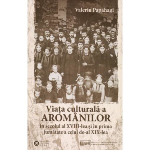 Viata culturala a aromanilor in secolul al XVIII-lea - Valeriu Papahagi