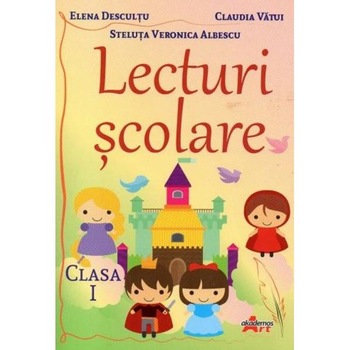 Lecturi scolare - Clasa a 1-a - Elena Descultu, Claudia Vatui, Steluta Veronica Albescu Lecturi scolare - Clasa a 1-a - Elena Descultu, Claudia Vatui, Steluta Veronica Albescu