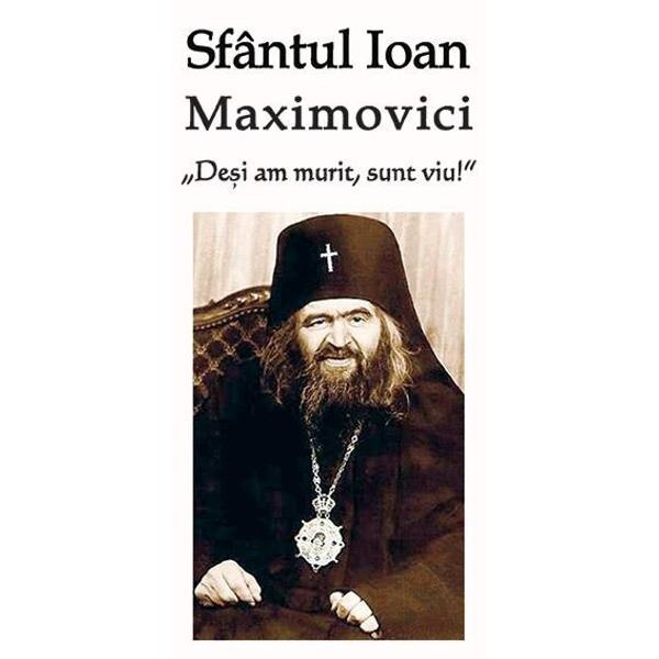 Desi am murit, sunt viu! - Sfantul Ioan Maximovici