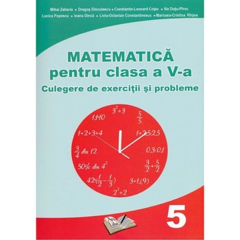 Matematica Clasa 5 - Culegere de exercitii si probleme - Mihai Zaharia, Dragos Dinculescu Matematica Clasa 5 - Culegere de exercitii si probleme - Mihai Zaharia, Dragos Dinculescu