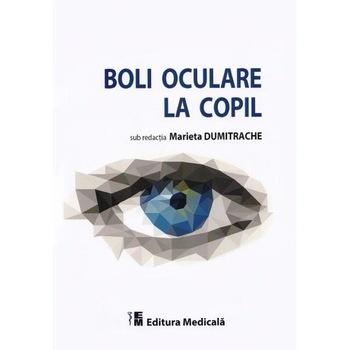 Boli oculare la copil - Marieta Dumitrache Boli oculare la copil - Marieta Dumitrache