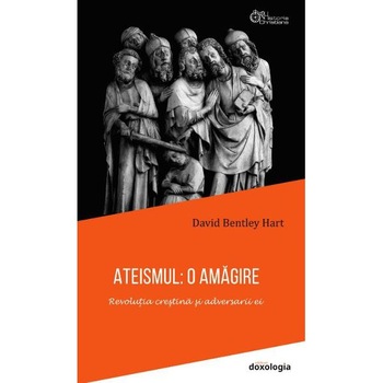 Ateismul: O amagire - David Bentley Hart Ateismul: O amagire - David Bentley Hart