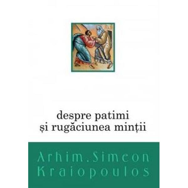 Despre patimi si rugaciunea mintii - Simeon Kraiopoulos