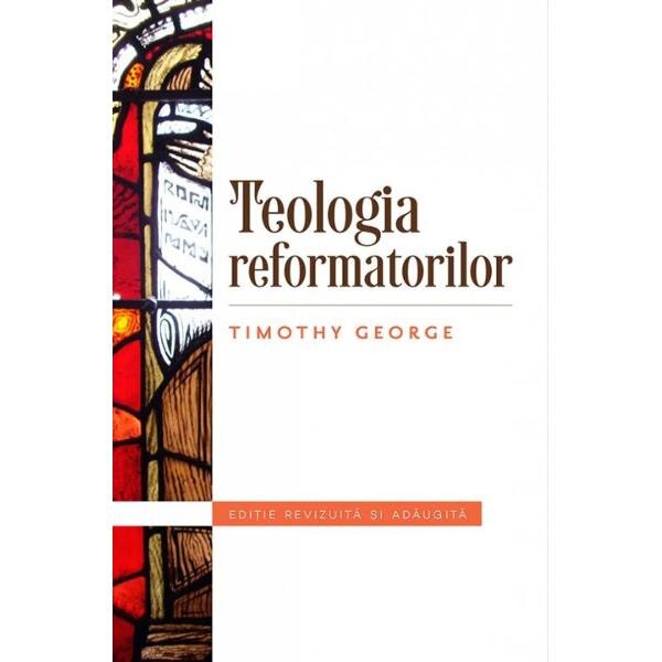 Teologia refomatorilor - Timothy George