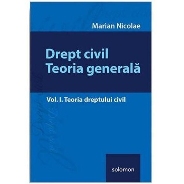 Drept Civil. Teoria Generala, Vol. 1 - Marian Nicolae