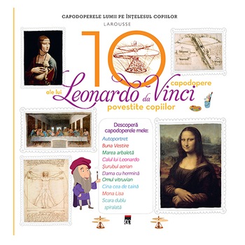 Cele 10 capodopere ale lui Leonardo Da Vinci povestite copiilor - Larousse Cele 10 capodopere ale lui Leonardo Da Vinci povestite copiilor - Larousse