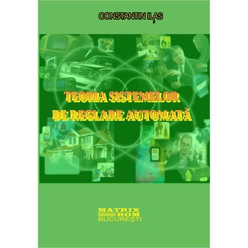 Teoria sistemelor de reglare automata. Note de curs, Constantin Ilas Teoria sistemelor de reglare automata. Note de curs, Constantin Ilas