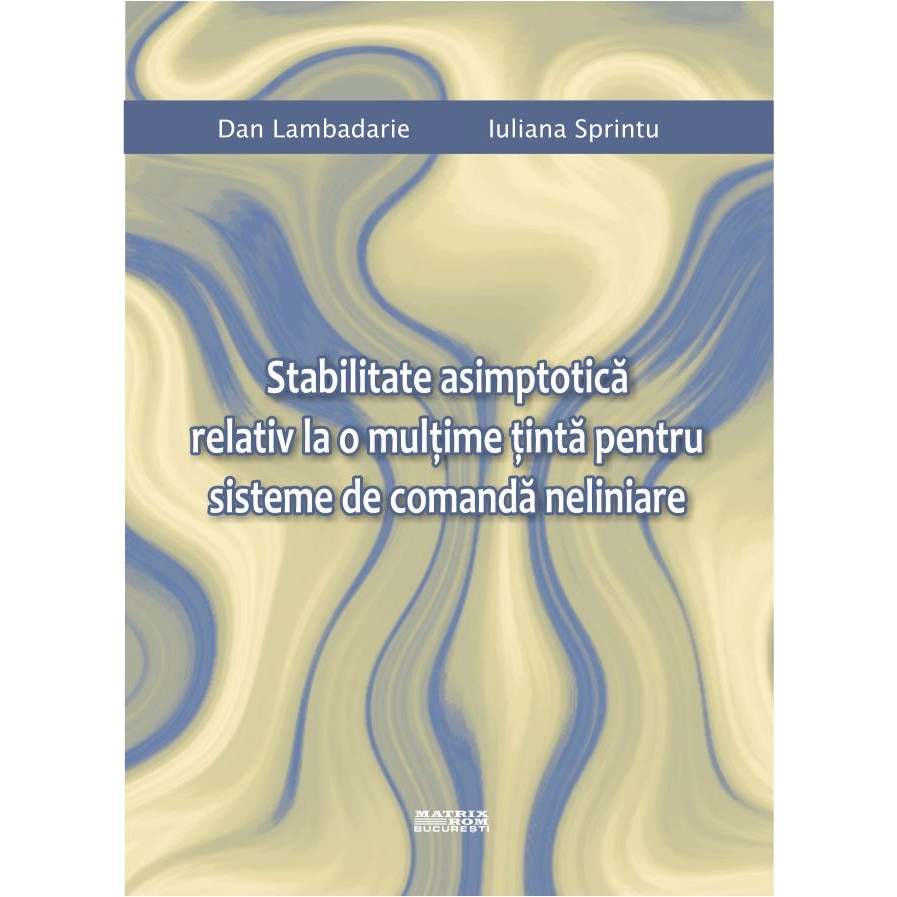 Stabilitate asimptotica relativ la o multime tinta pentru sisteme de comanda neliniare, Dan Lambadarie, Iuliana Sprintu