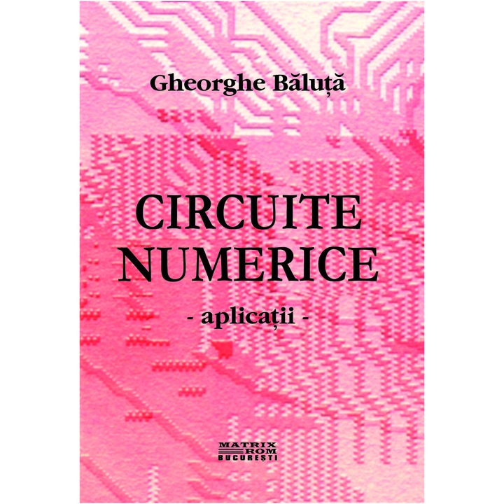 Circuite numerice. Aplicatii, Gheorghe Baluta