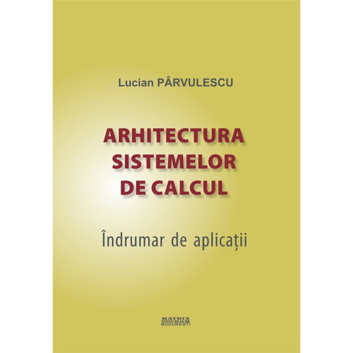 Arhitectura sistemelor de calcul. Indrumar de aplicatii, Lucian Pirvulescu
