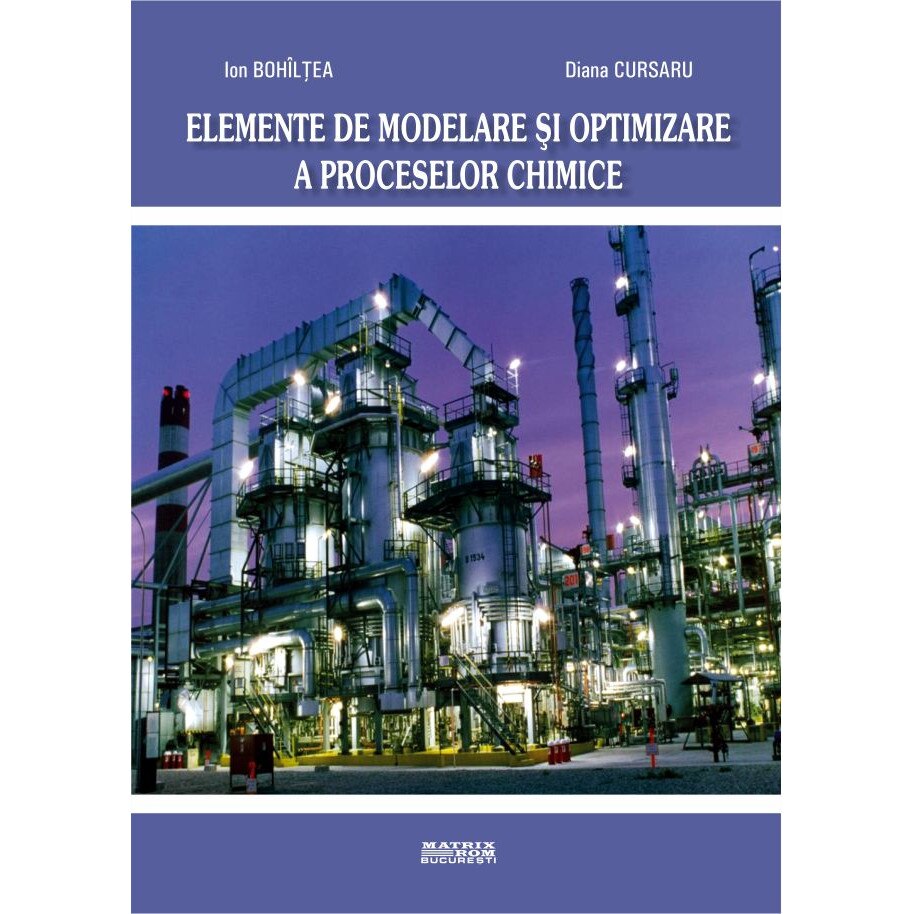 Elemente de modelare si optimizare a proceselor chimice, Diana Cursaru, Ion Bohiltea