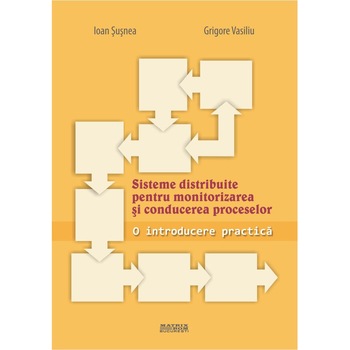 Sisteme distribuite pentru monitorizarea si conducerea proceselor. O introducere practica, Grigore Vasiliu, Ioan Susnea Sisteme distribuite pentru monitorizarea si conducerea proceselor. O introducere practica, Grigore Vasiliu, Ioan Susnea
