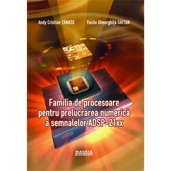 Familia de procesoare pentru prelucrarea numerica a semnalelor adsp-21xx, Andy Tanase, Vasile Gaitan Familia de procesoare pentru prelucrarea numerica a semnalelor adsp-21xx, Andy Tanase, Vasile Gaitan