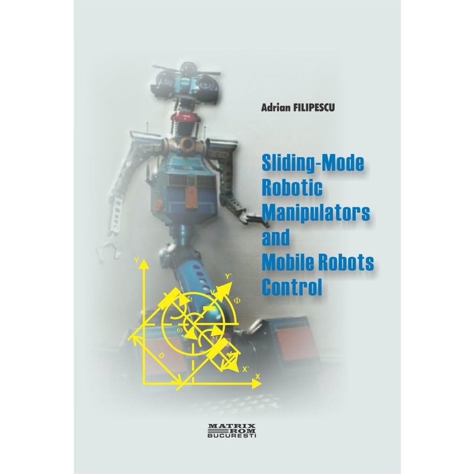 Sliding-mode robotic manipulators and mobile robots control, Adrian Filipescu