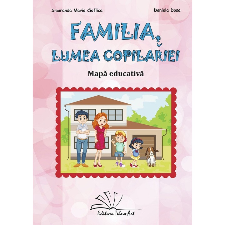 Familia, Lumea Copilariei. Mapa Educativa - Smaranda Maria Cioflica, Daniela Dosa