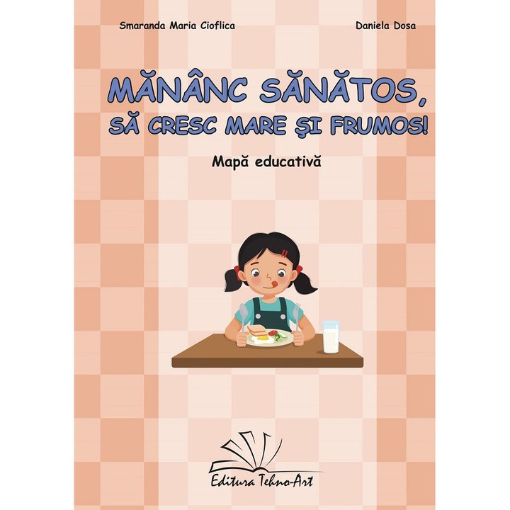 Mananc Sanatos, Sa Cresc Mare Si Frumos. Mapa Educativa - Cioflica Smaranda Maria, Daniela Dosa