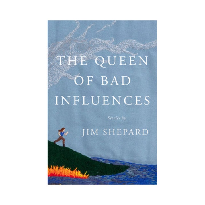 The Queen Of Bad Influences: Stories - Jim Shepard