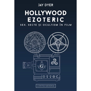 Hollywood Ezoteric Sex, secte si ocultism in film, Jay Dyer Hollywood Ezoteric Sex, secte si ocultism in film, Jay Dyer