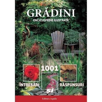 Gradini - 1001 intrebari si raspunsuri Gradini - 1001 intrebari si raspunsuri
