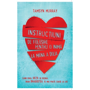 Instructiuni de folosire pentru o inima la mana a doua - Tamsyn Murray Instructiuni de folosire pentru o inima la mana a doua - Tamsyn Murray