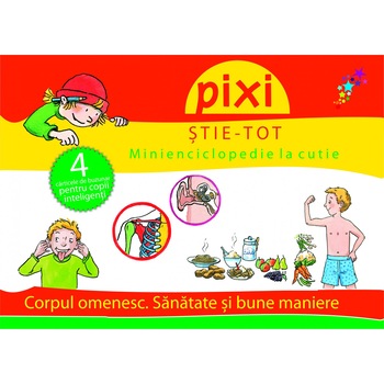PIXI STIE-TOT. Minienciclopedie la cutie 2: Corpul omenesc. Sanatate si bune maniere PIXI STIE-TOT. Minienciclopedie la cutie 2: Corpul omenesc. Sanatate si bune maniere
