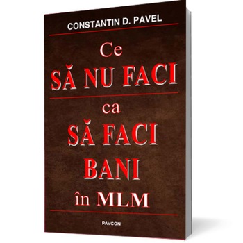 Ce sa nu faci ca sa faci bani in MLM - Constantin D. Pavel Ce sa nu faci ca sa faci bani in MLM - Constantin D. Pavel