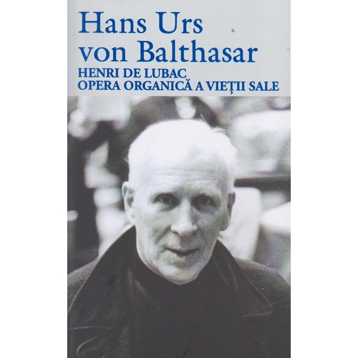 Henri de Lubac, opera organica a vietii sale, Hans Urs von Balthazar